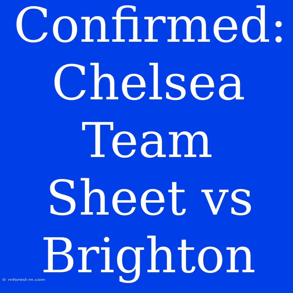 Confirmed: Chelsea Team Sheet Vs Brighton