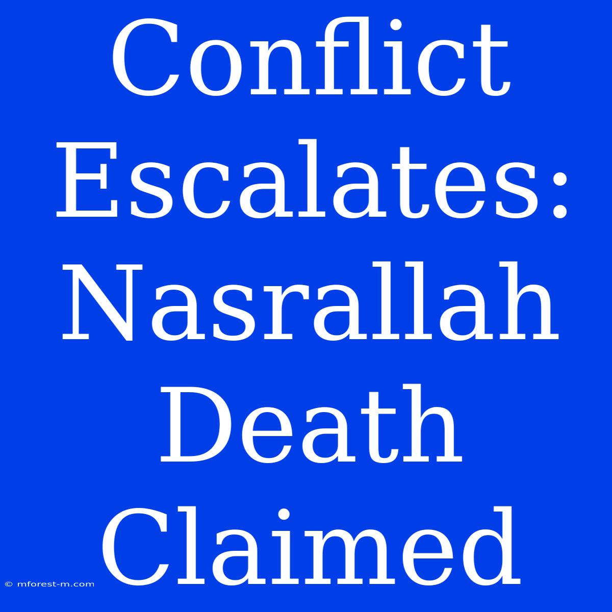 Conflict Escalates: Nasrallah Death Claimed