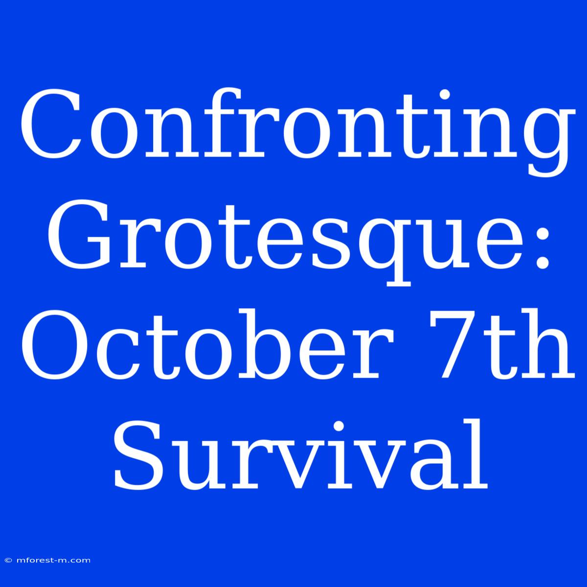 Confronting Grotesque: October 7th Survival 