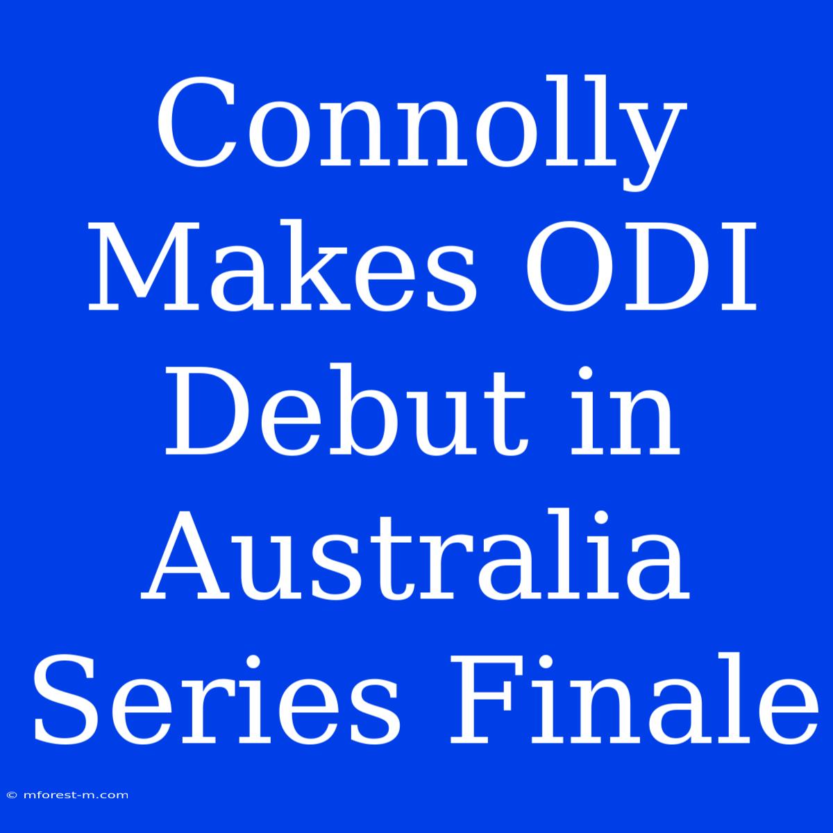 Connolly Makes ODI Debut In Australia Series Finale