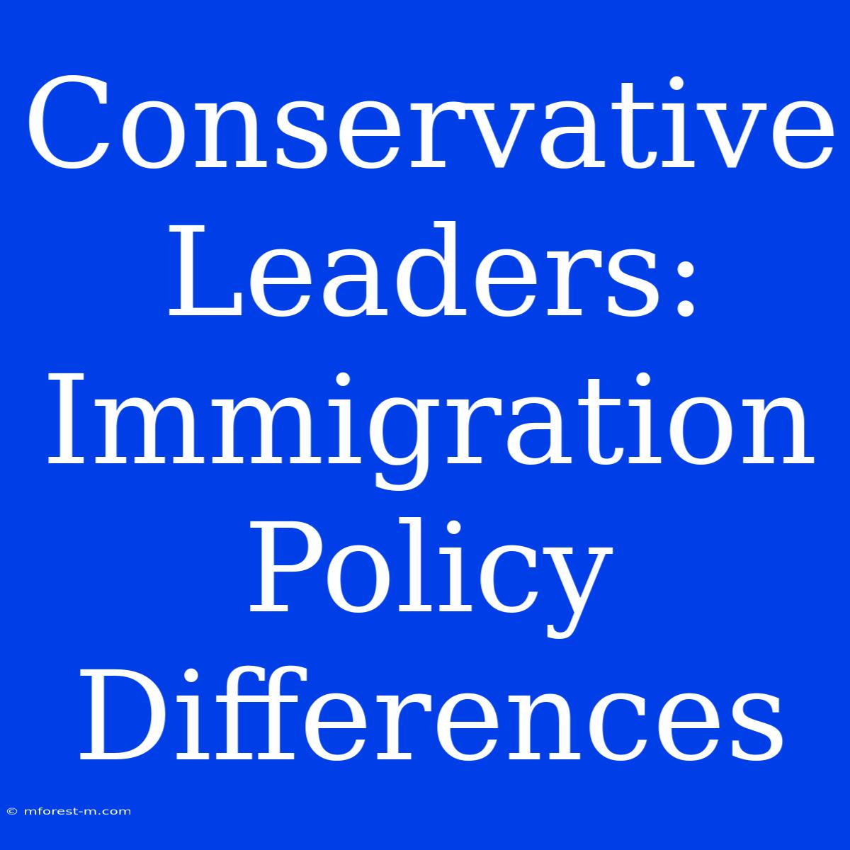 Conservative Leaders: Immigration Policy Differences