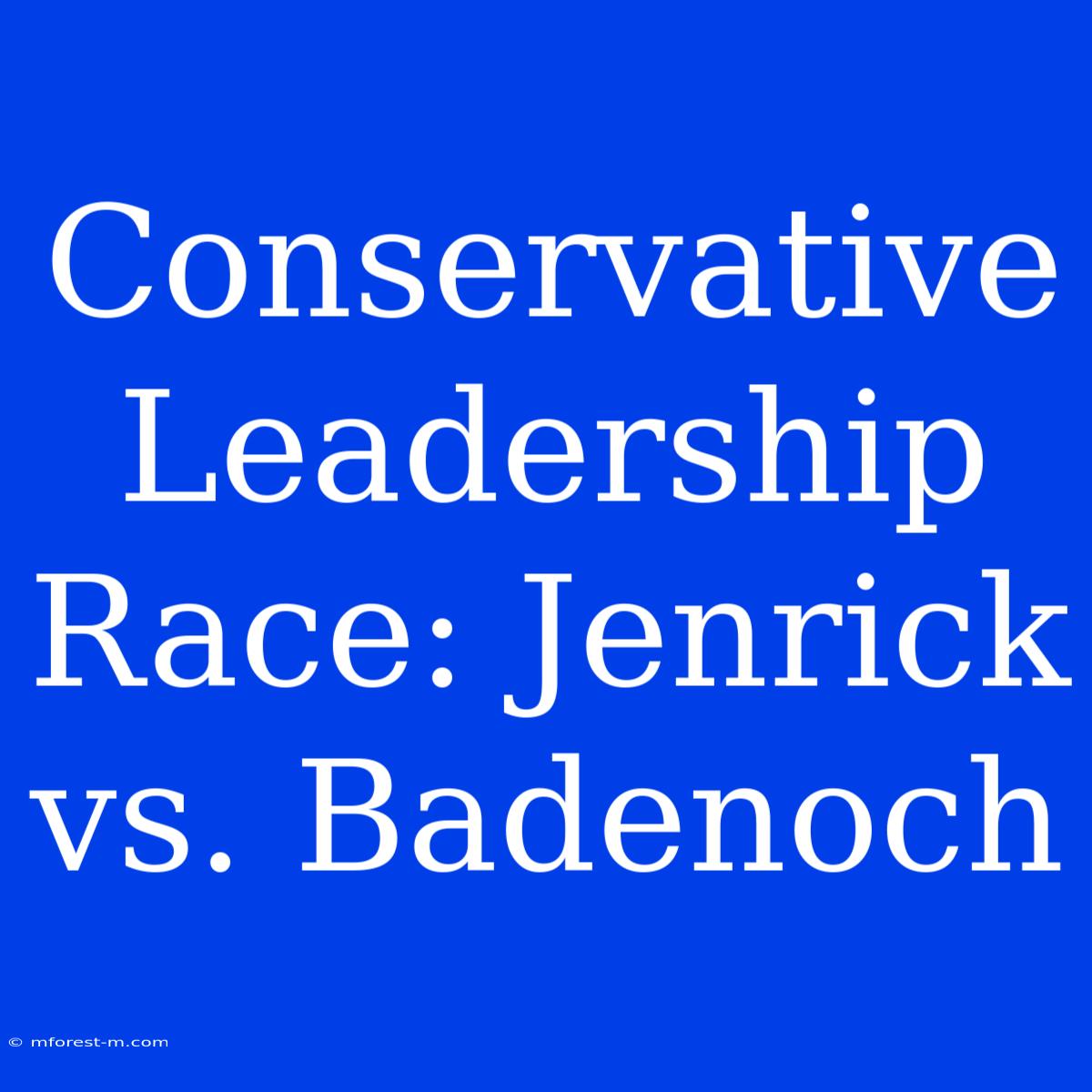 Conservative Leadership Race: Jenrick Vs. Badenoch