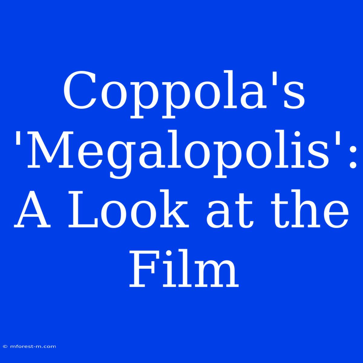 Coppola's 'Megalopolis': A Look At The Film 