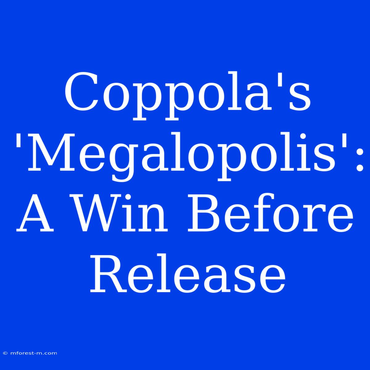 Coppola's 'Megalopolis': A Win Before Release