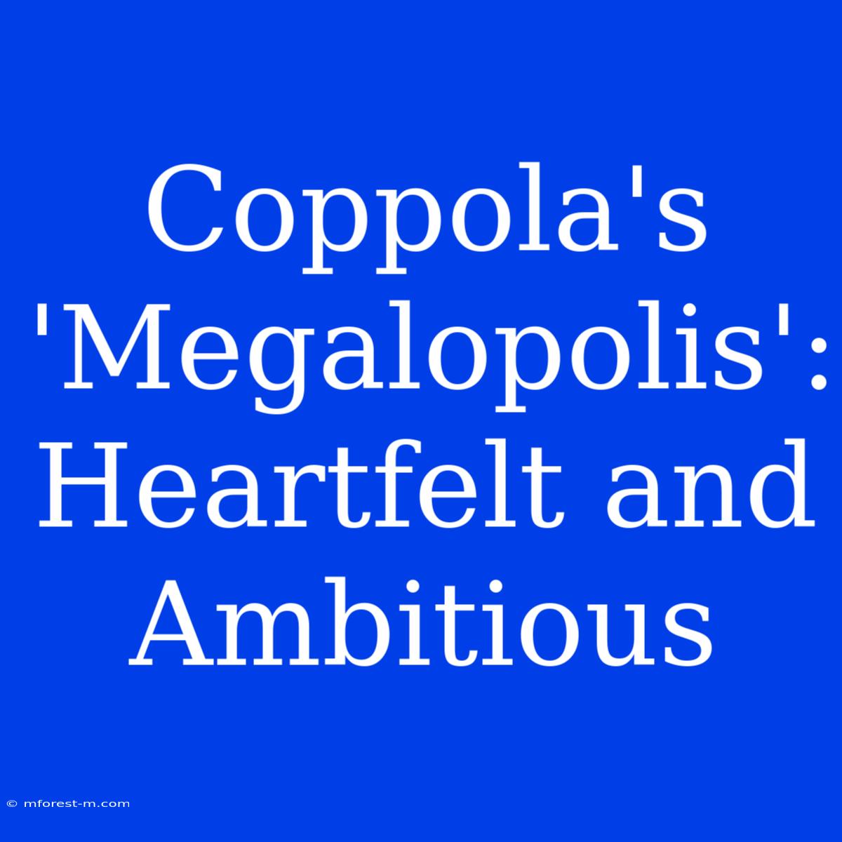 Coppola's 'Megalopolis': Heartfelt And Ambitious