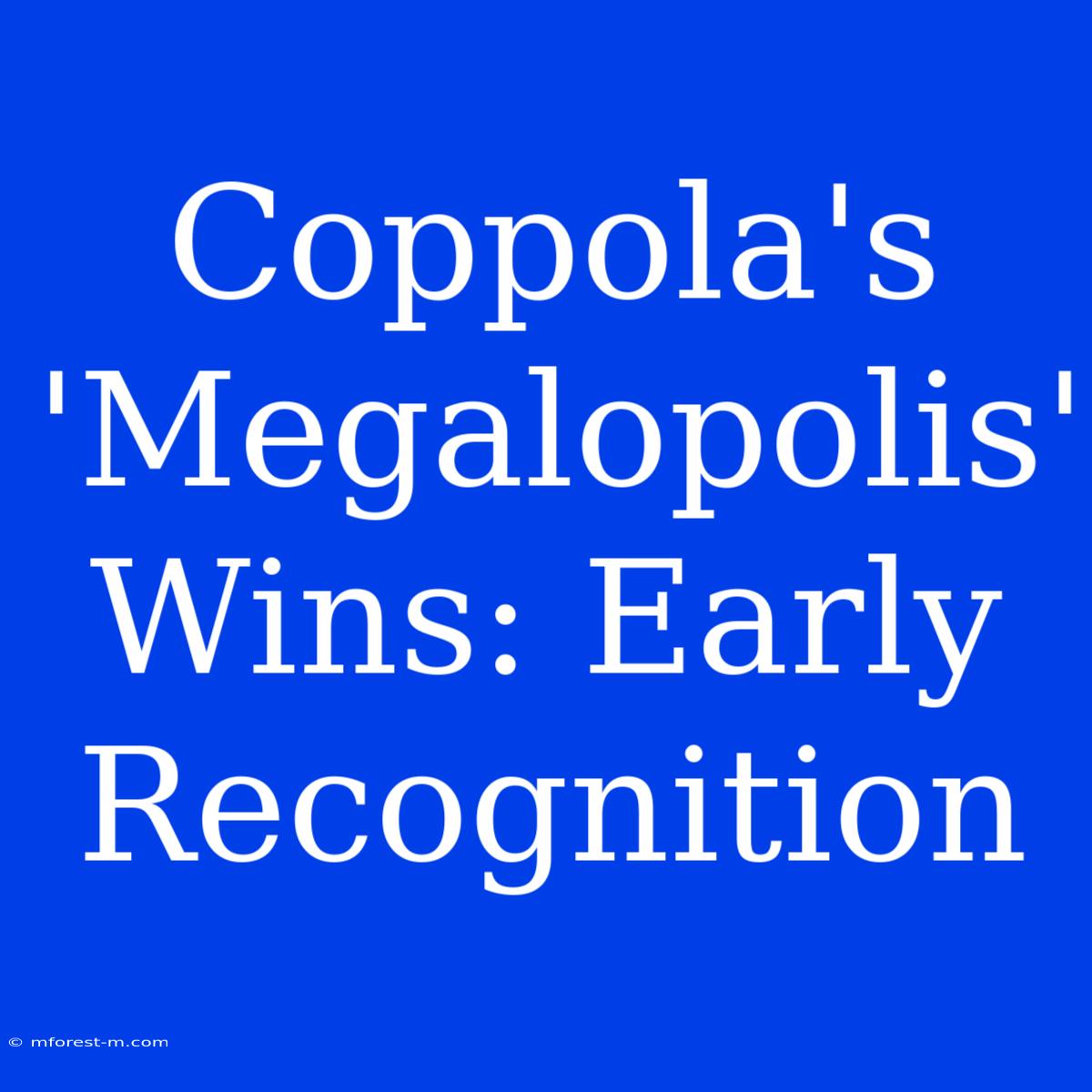 Coppola's 'Megalopolis' Wins: Early Recognition 