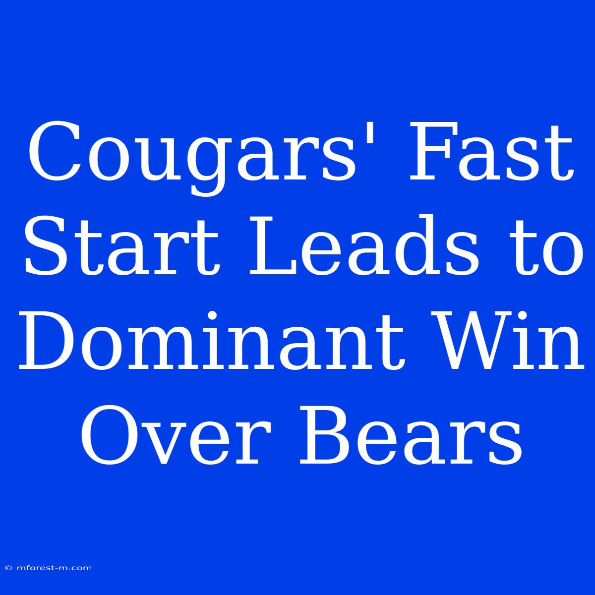 Cougars' Fast Start Leads To Dominant Win Over Bears 