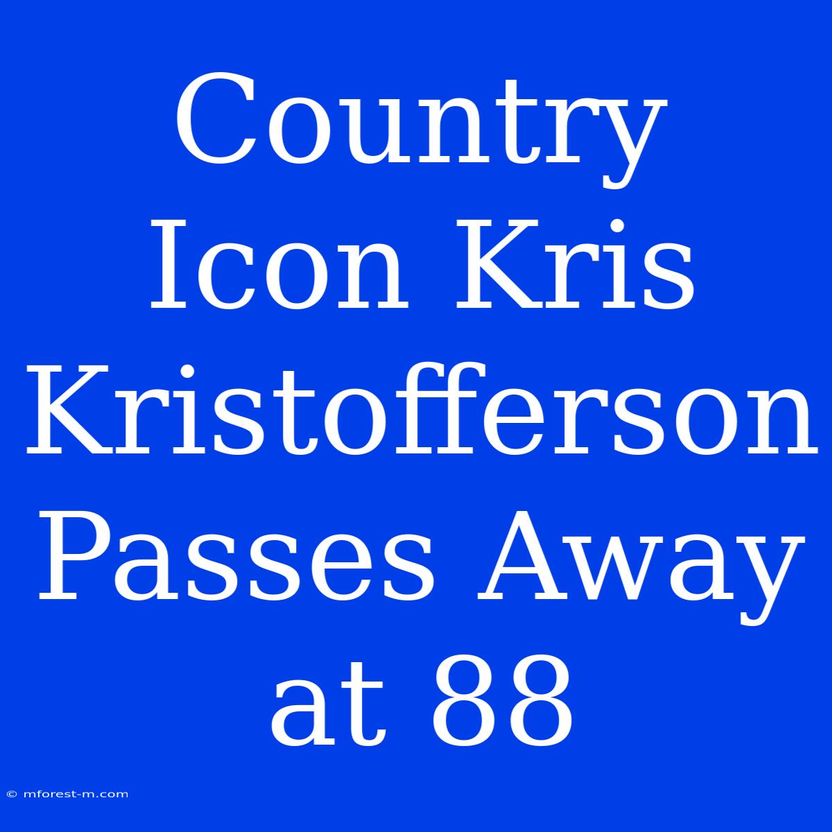 Country Icon Kris Kristofferson Passes Away At 88