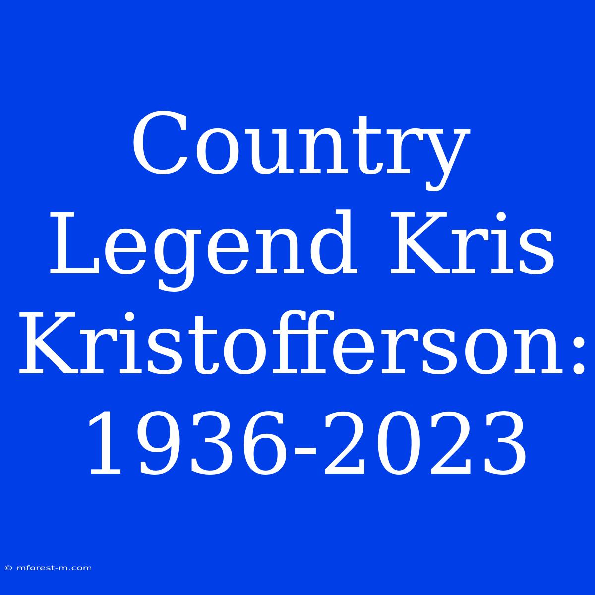 Country Legend Kris Kristofferson: 1936-2023