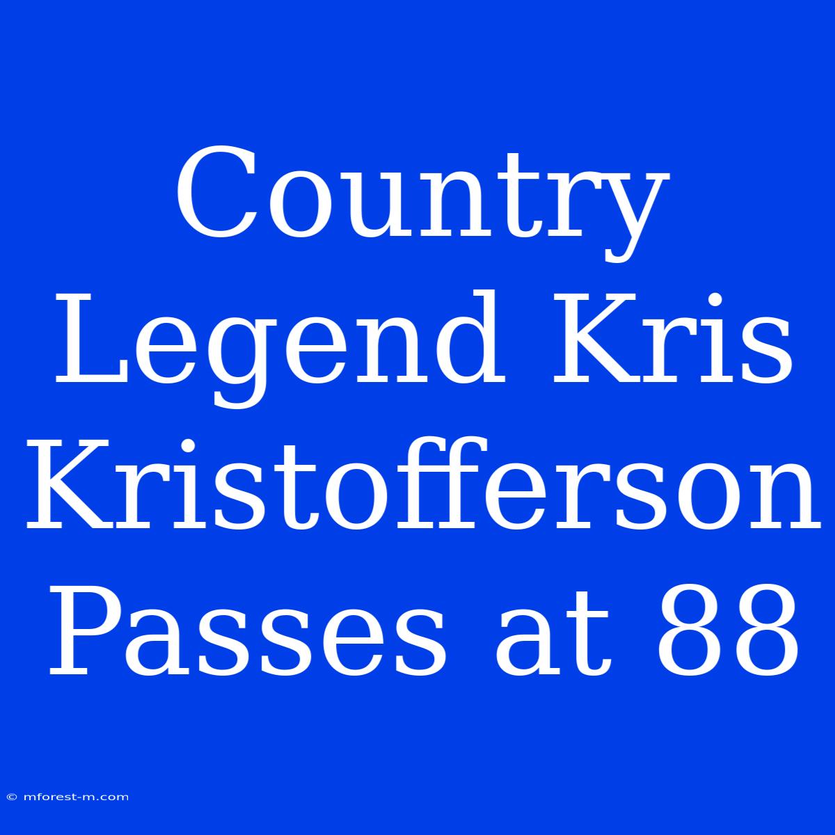 Country Legend Kris Kristofferson Passes At 88