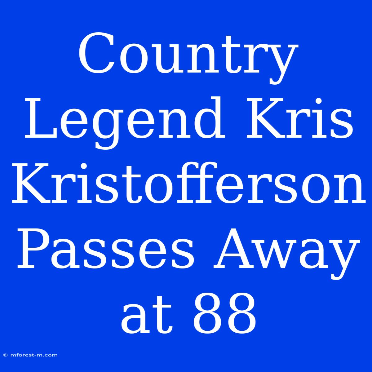 Country Legend Kris Kristofferson Passes Away At 88