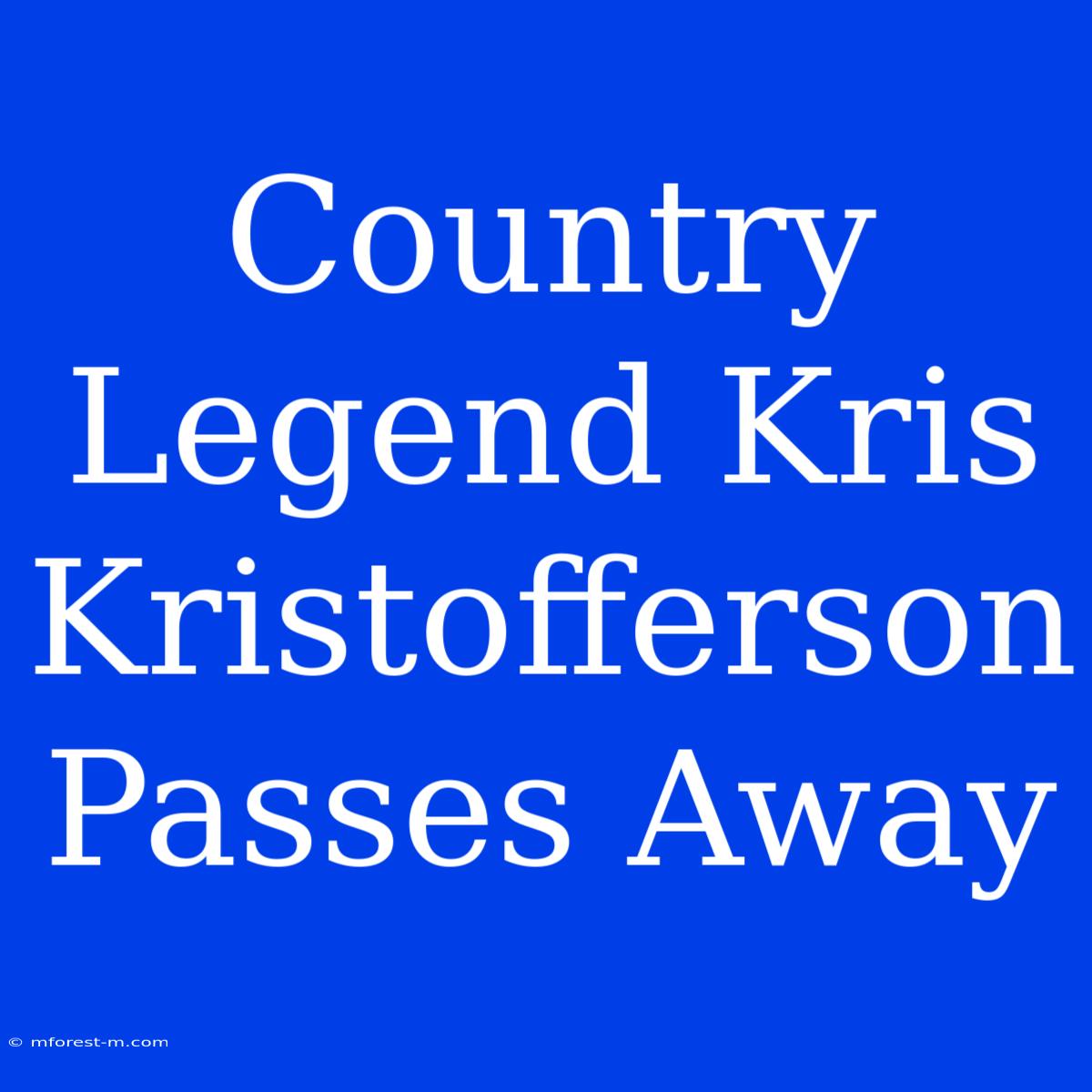 Country Legend Kris Kristofferson Passes Away 