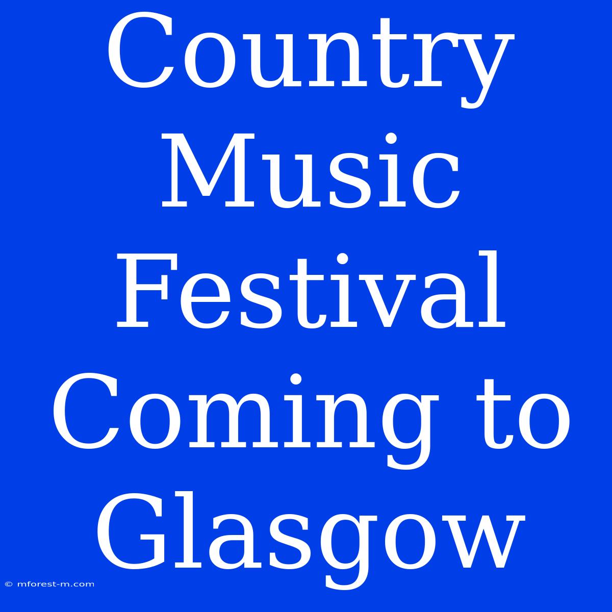 Country Music Festival Coming To Glasgow