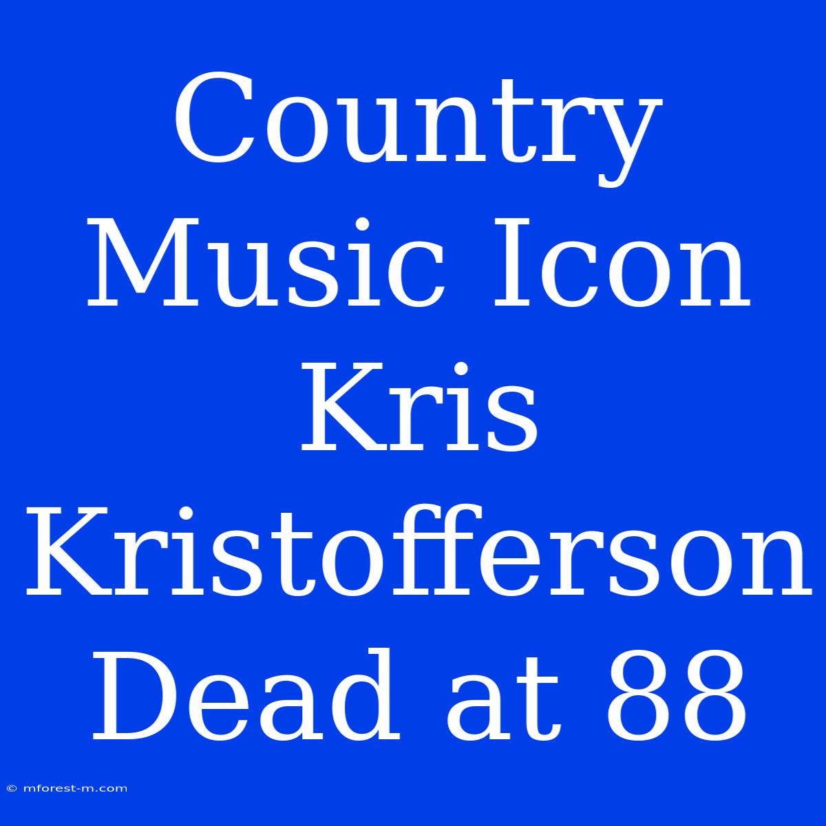 Country Music Icon Kris Kristofferson Dead At 88