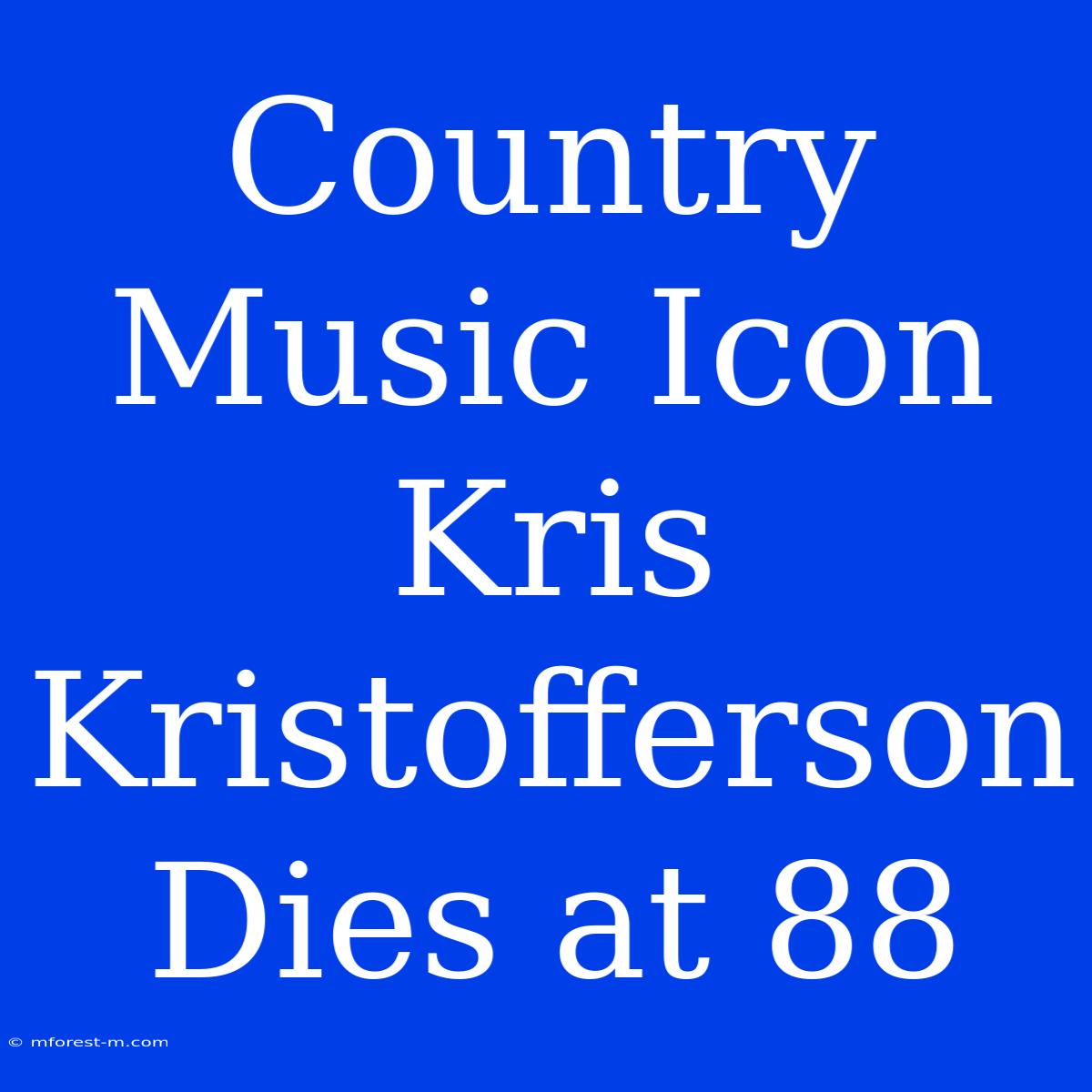 Country Music Icon Kris Kristofferson Dies At 88