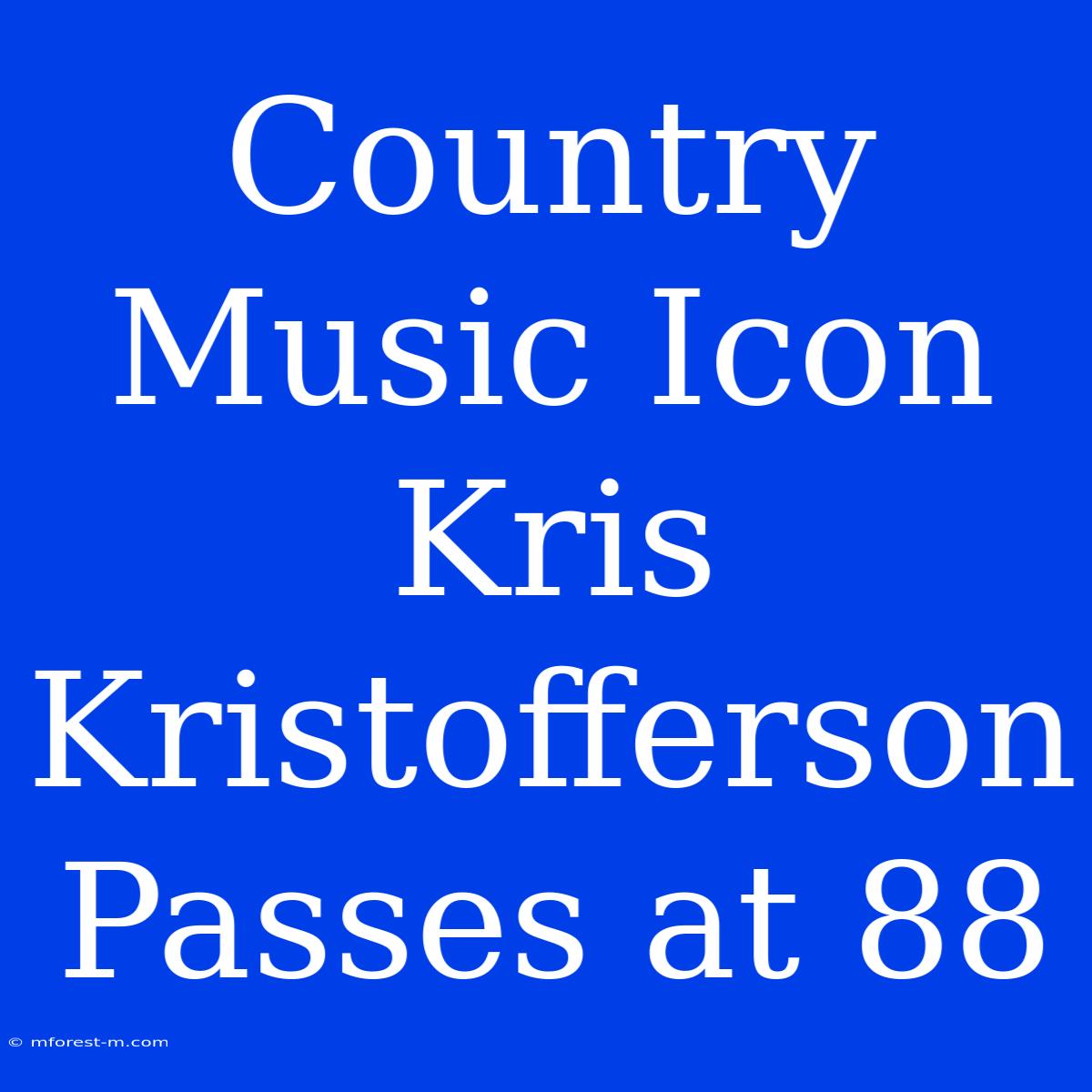 Country Music Icon Kris Kristofferson Passes At 88