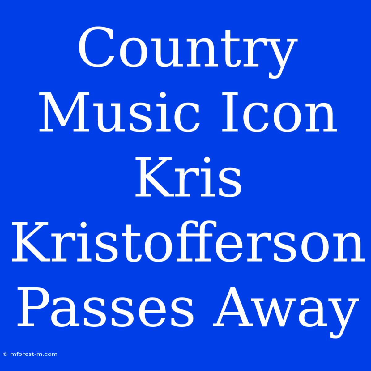 Country Music Icon Kris Kristofferson Passes Away