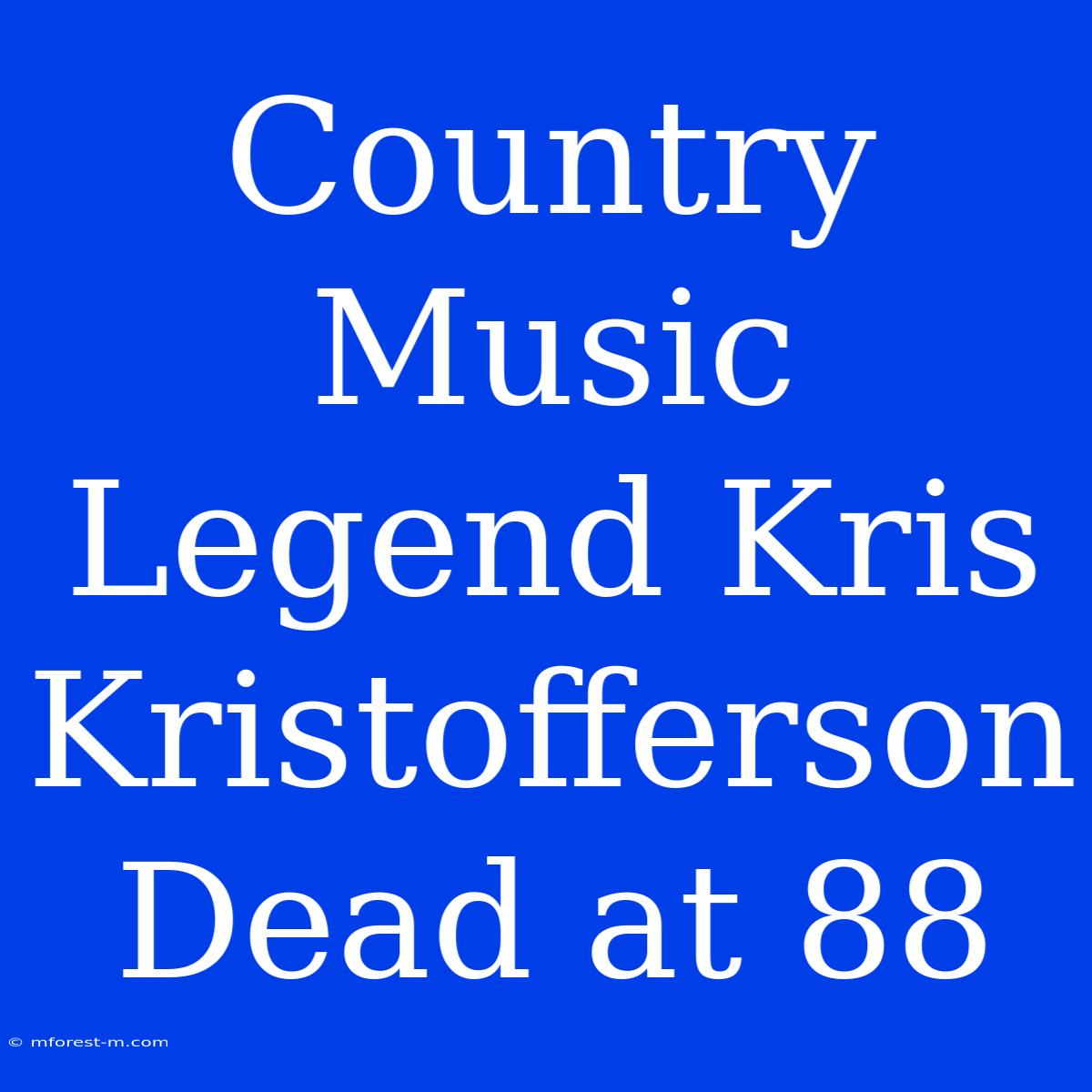 Country Music Legend Kris Kristofferson Dead At 88