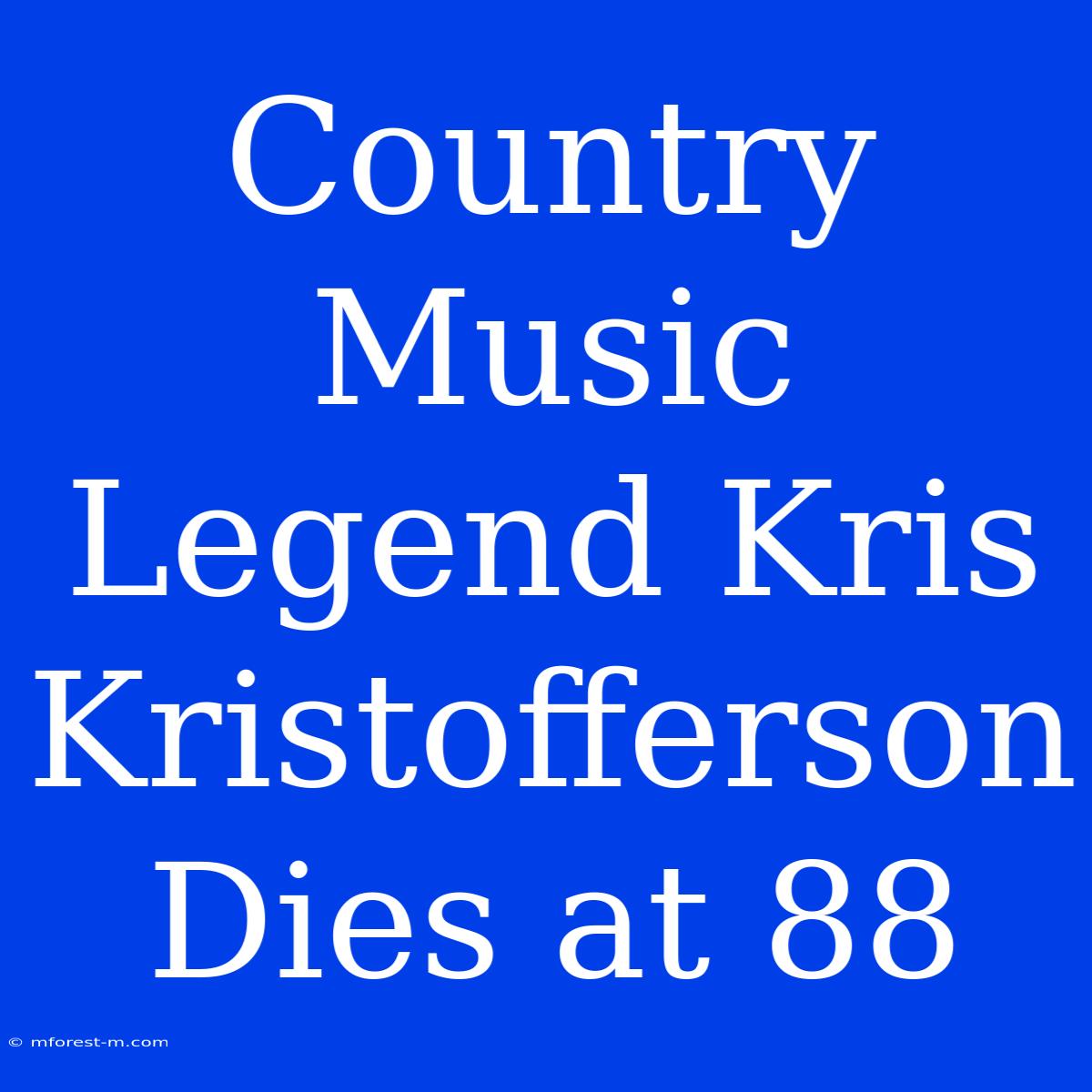 Country Music Legend Kris Kristofferson Dies At 88