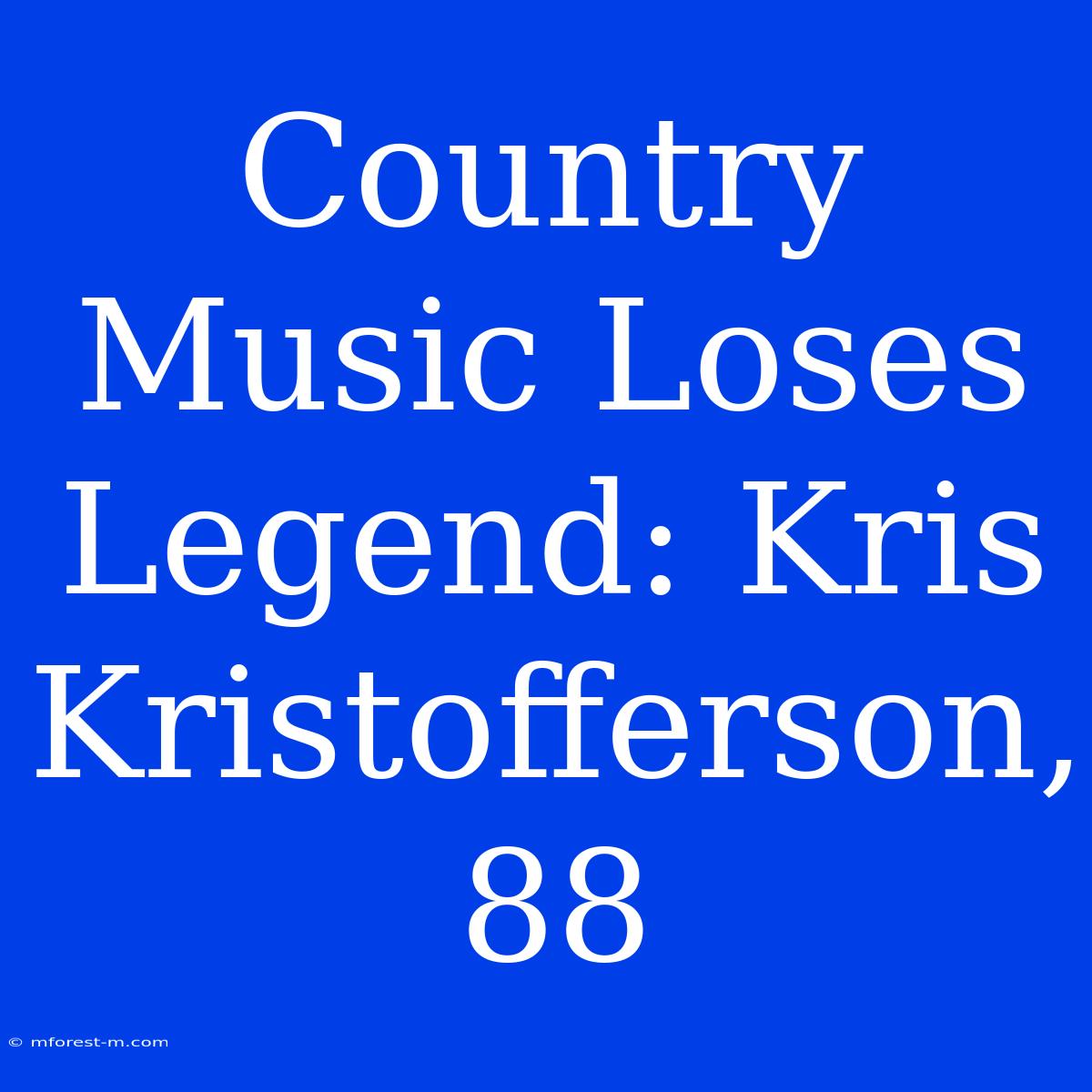 Country Music Loses Legend: Kris Kristofferson, 88