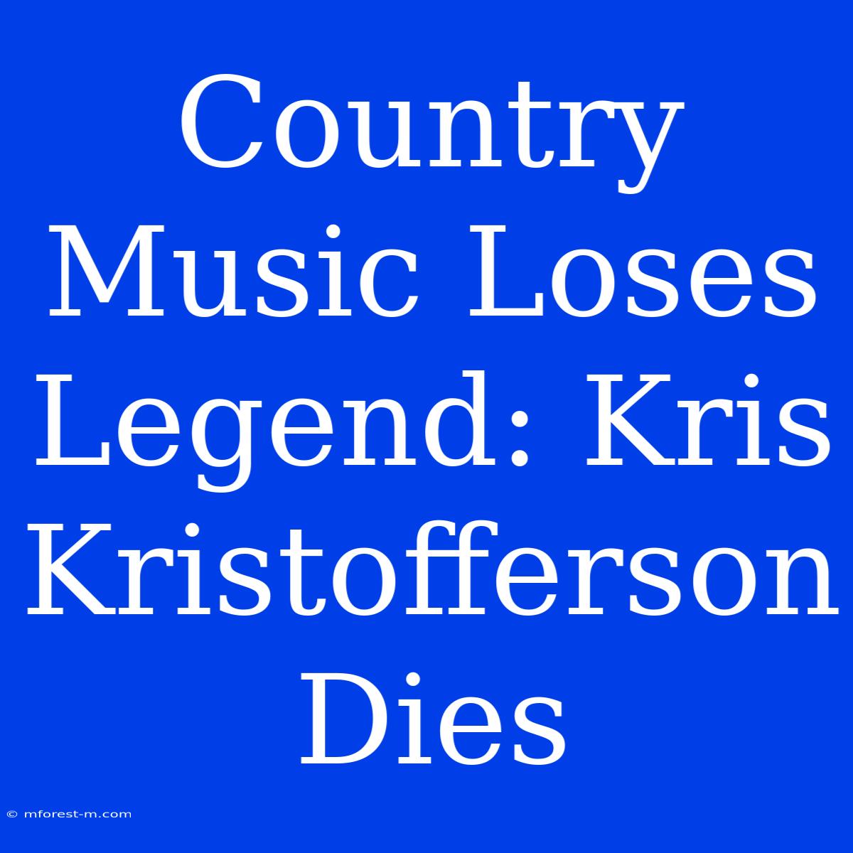 Country Music Loses Legend: Kris Kristofferson Dies