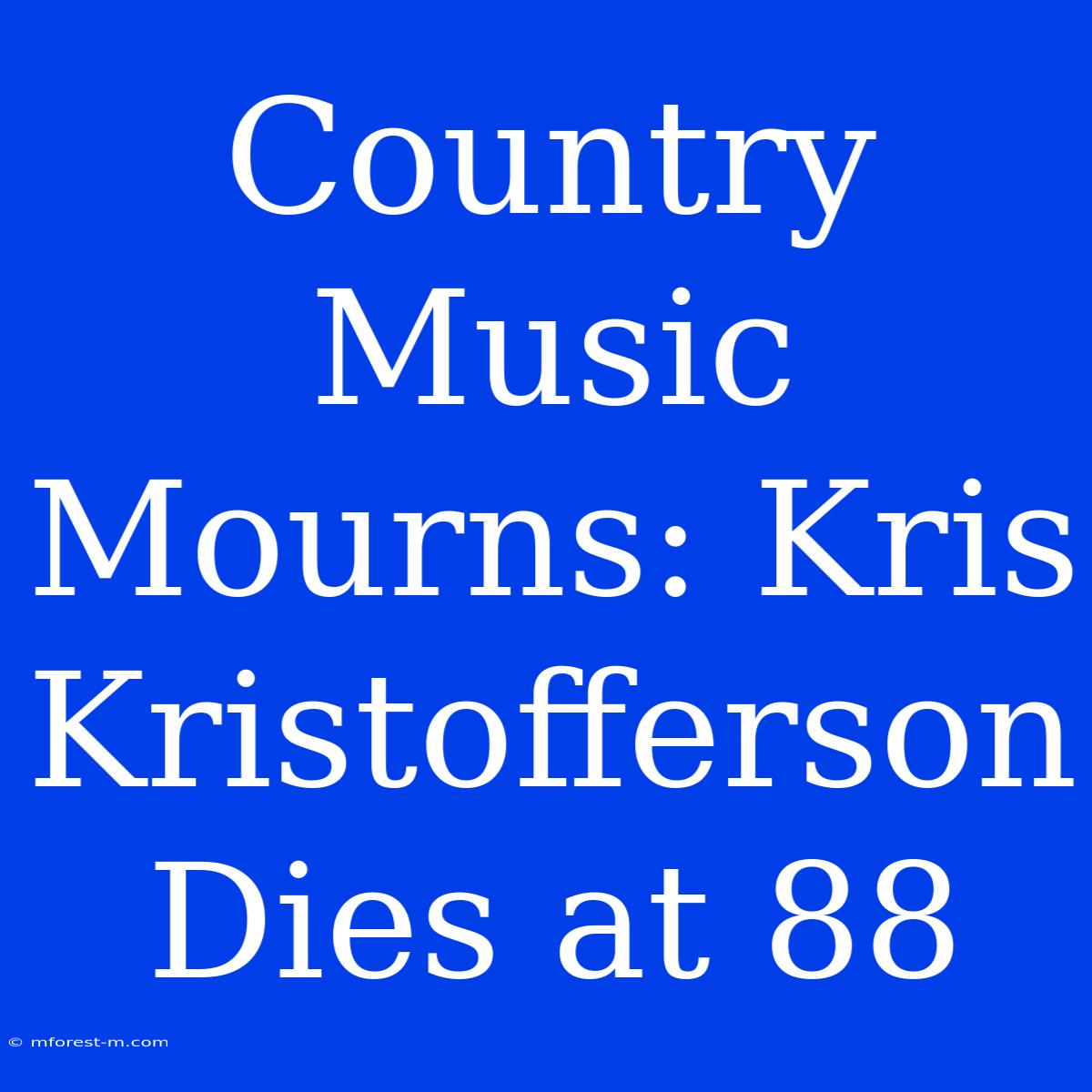 Country Music Mourns: Kris Kristofferson Dies At 88 