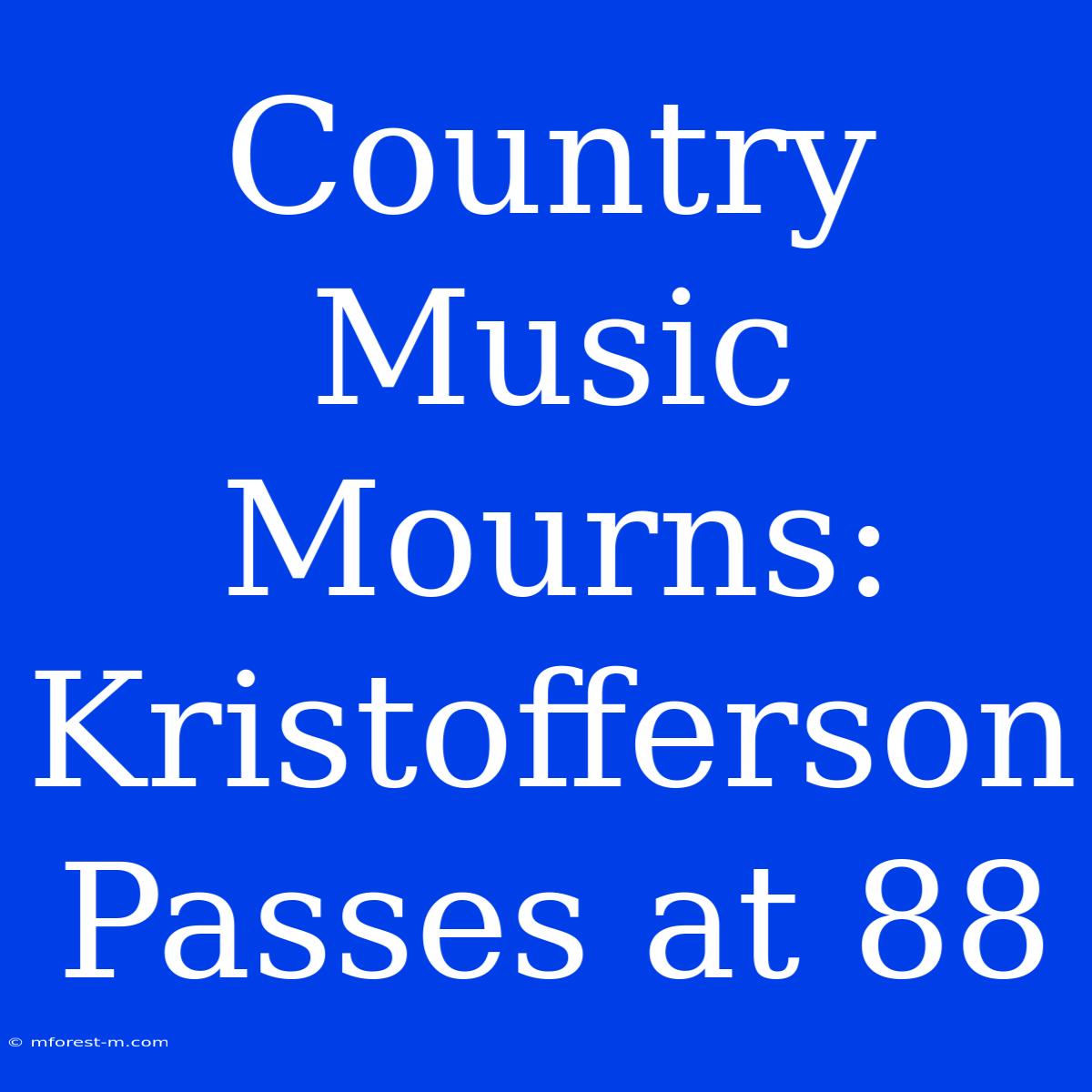 Country Music Mourns: Kristofferson Passes At 88