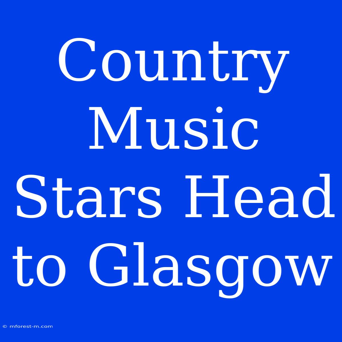 Country Music Stars Head To Glasgow