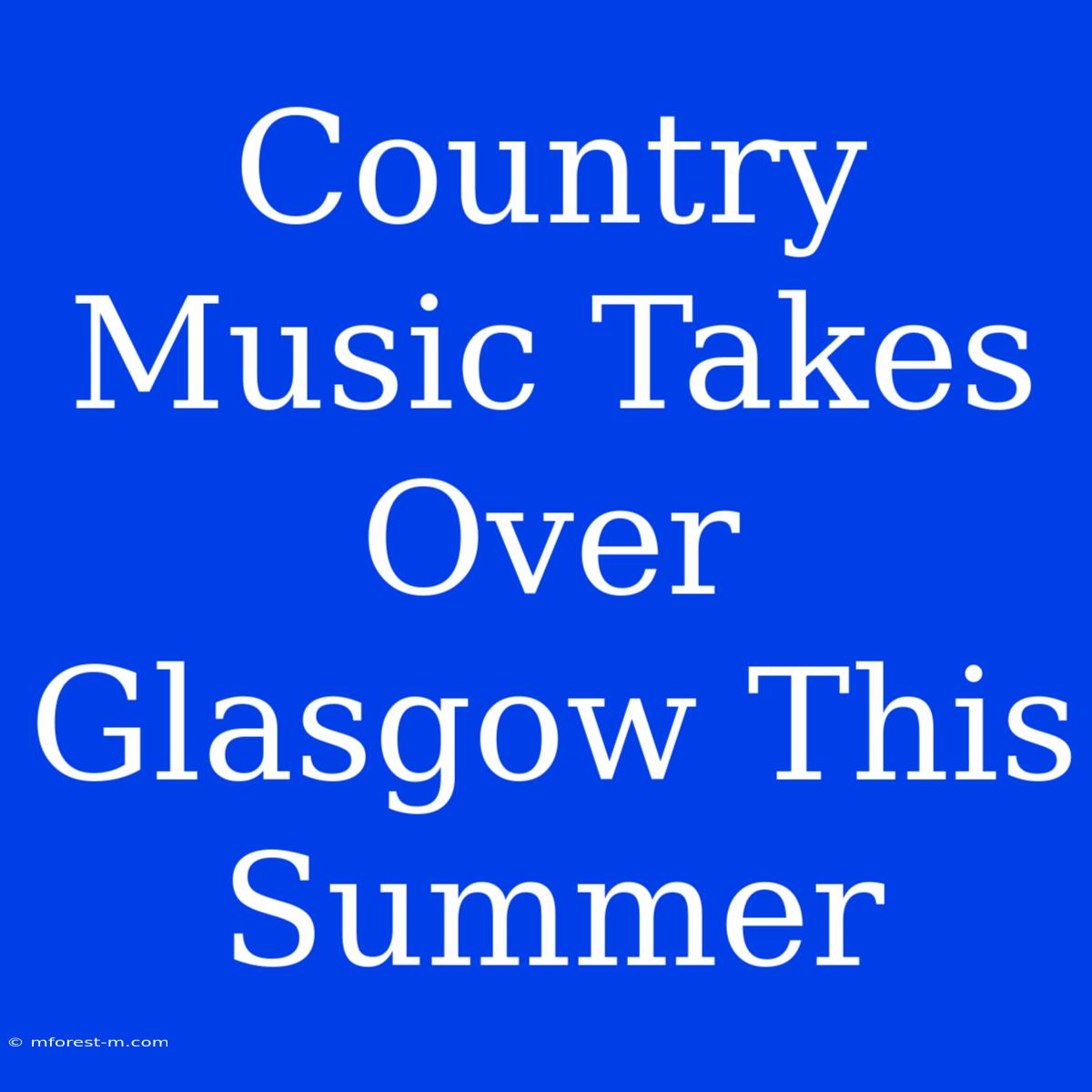 Country Music Takes Over Glasgow This Summer 