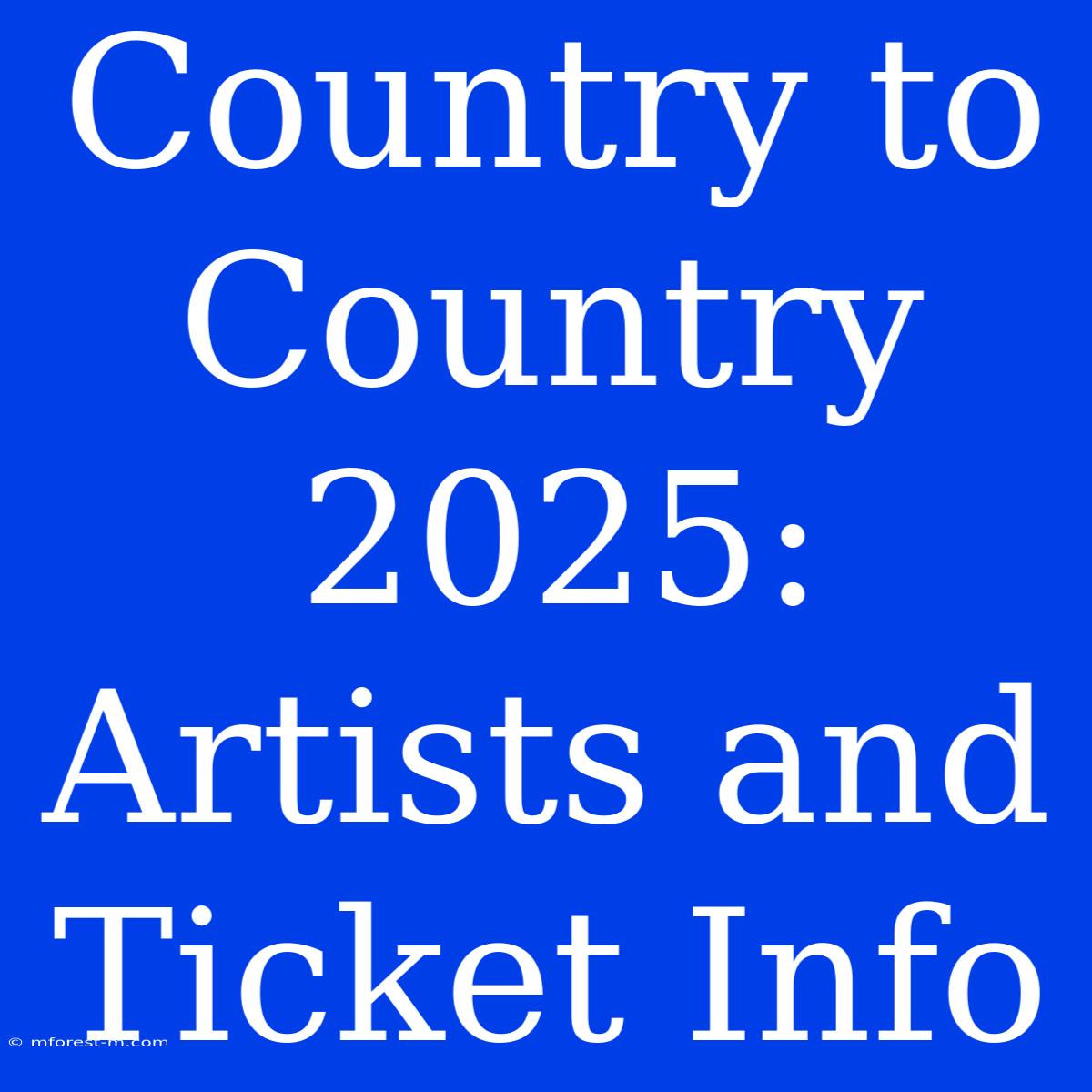 Country To Country 2025: Artists And Ticket Info