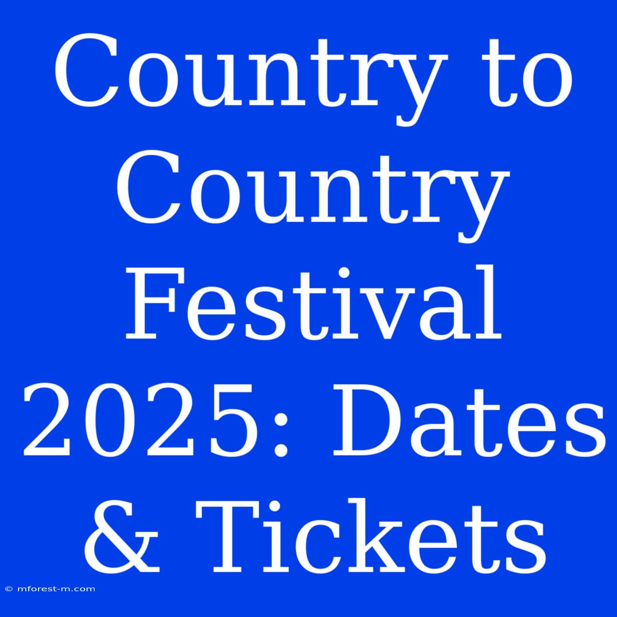 Country To Country Festival 2025: Dates & Tickets