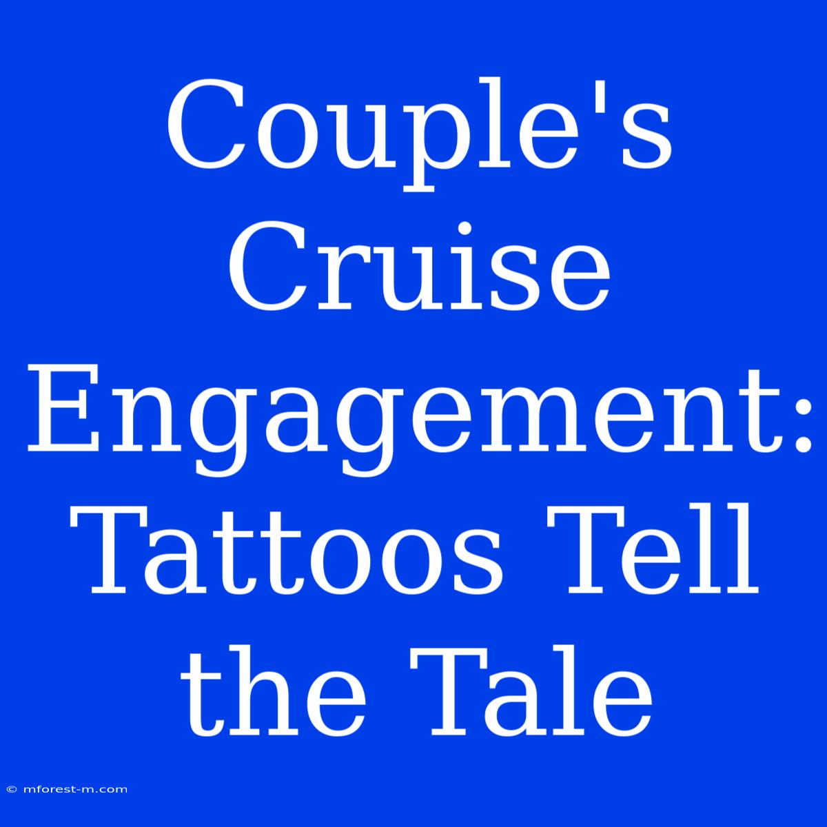 Couple's Cruise Engagement:  Tattoos Tell The Tale