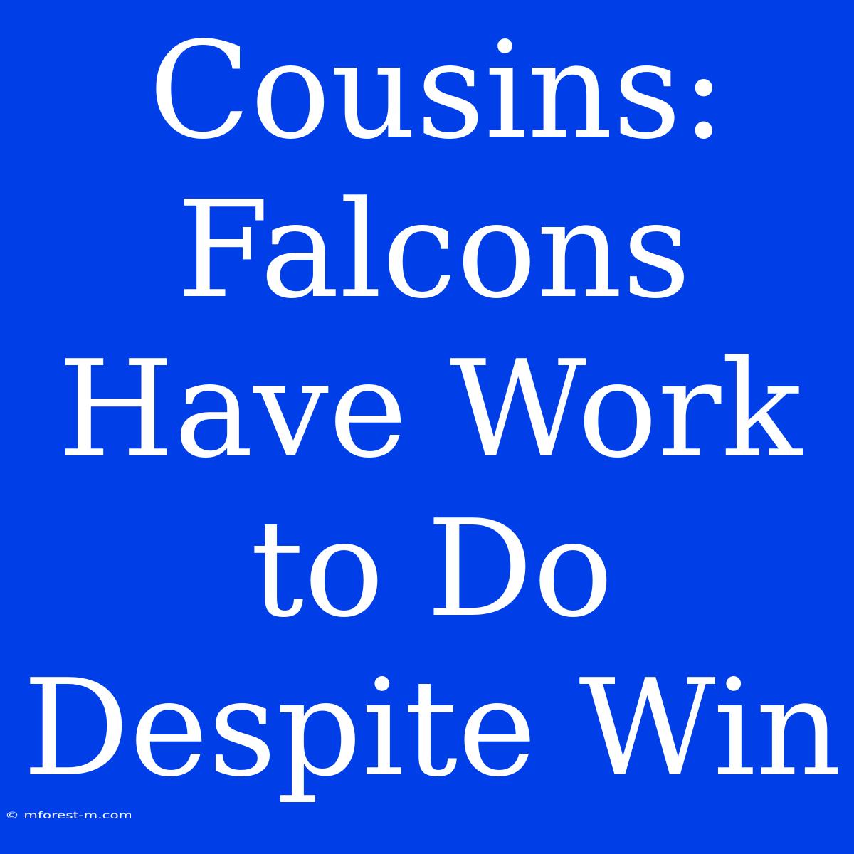 Cousins: Falcons Have Work To Do Despite Win