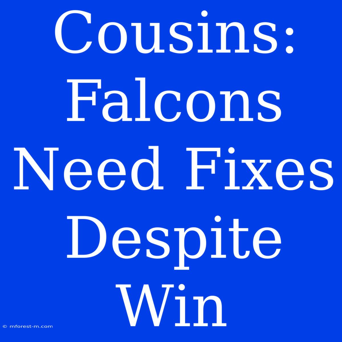 Cousins: Falcons Need Fixes Despite Win