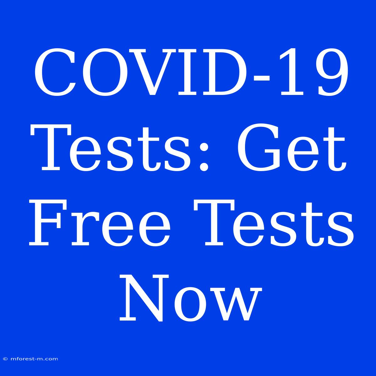 COVID-19 Tests: Get Free Tests Now