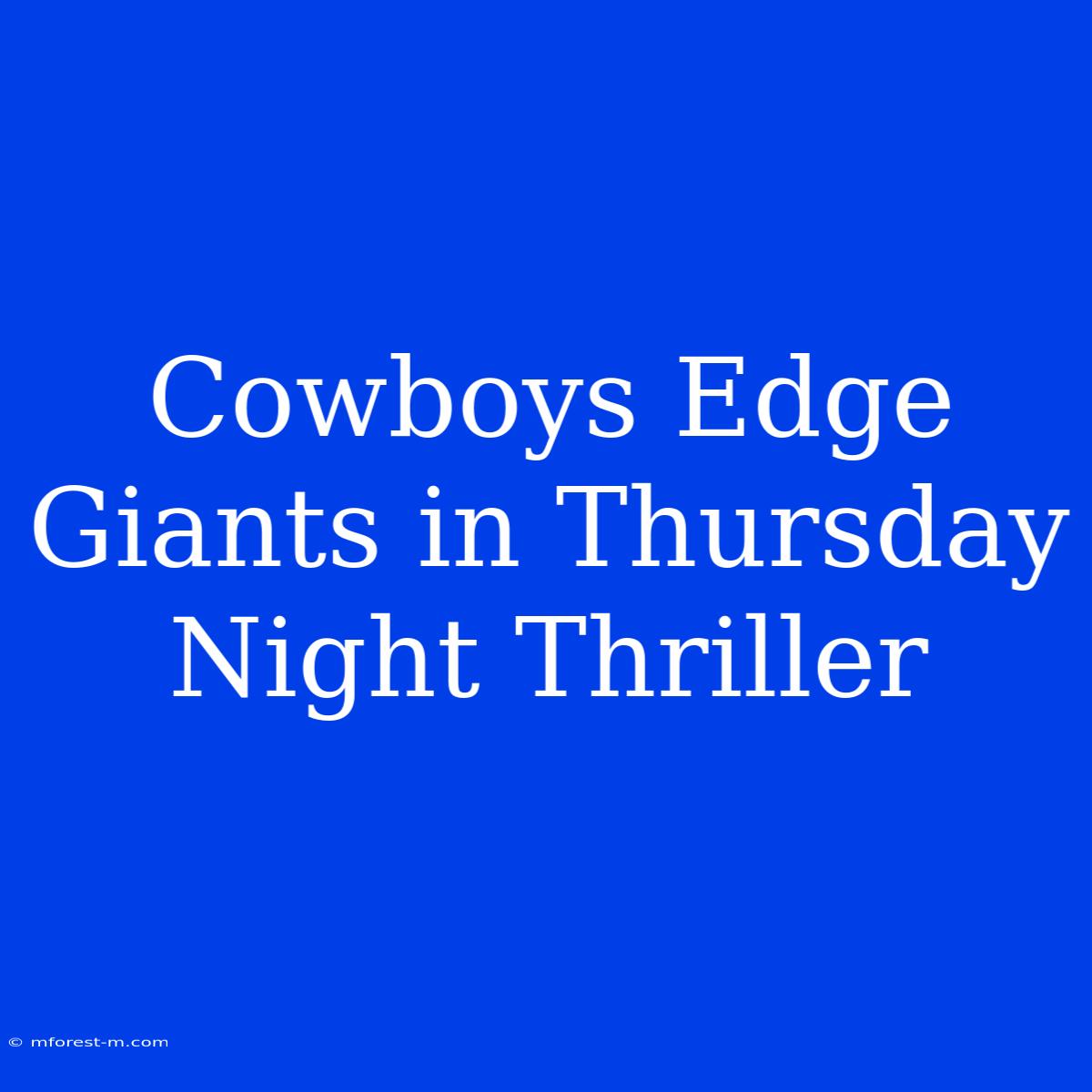 Cowboys Edge Giants In Thursday Night Thriller