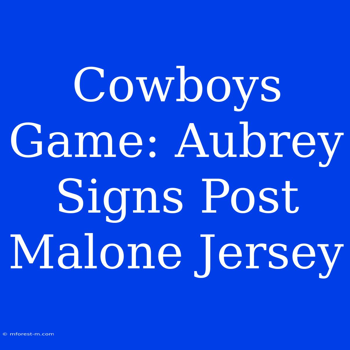 Cowboys Game: Aubrey Signs Post Malone Jersey 