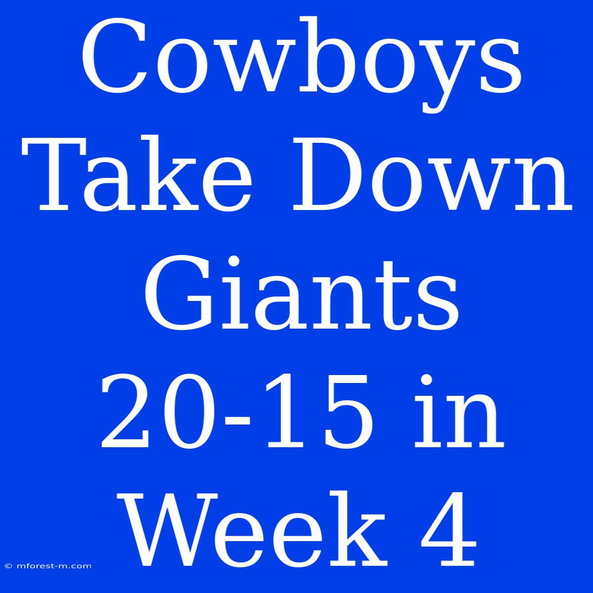 Cowboys Take Down Giants 20-15 In Week 4