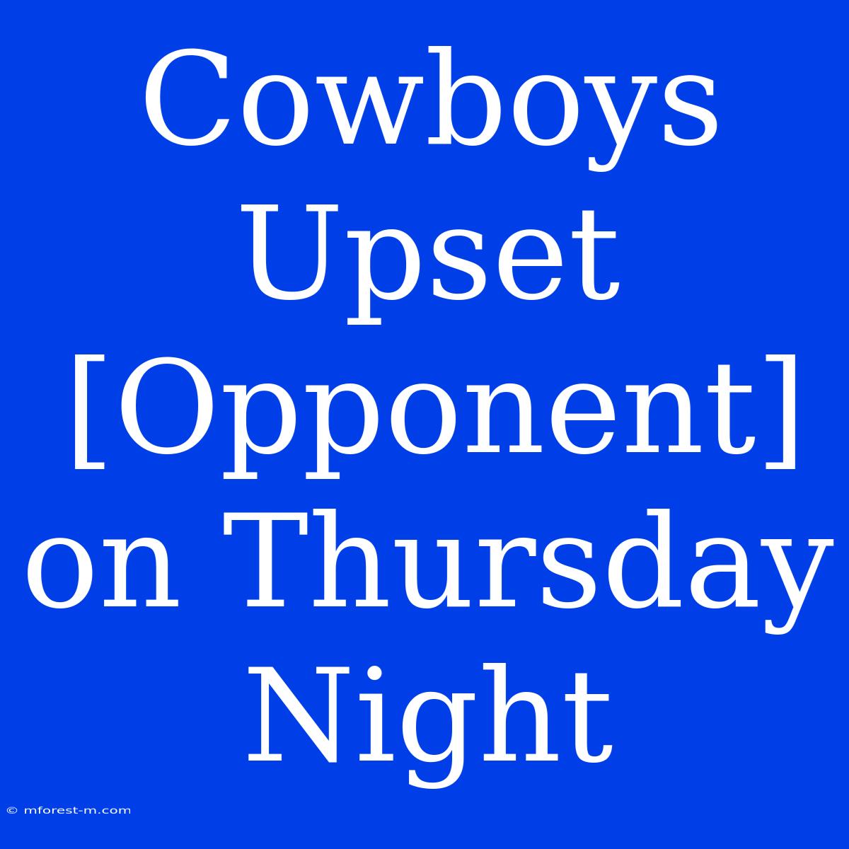 Cowboys Upset [Opponent] On Thursday Night 