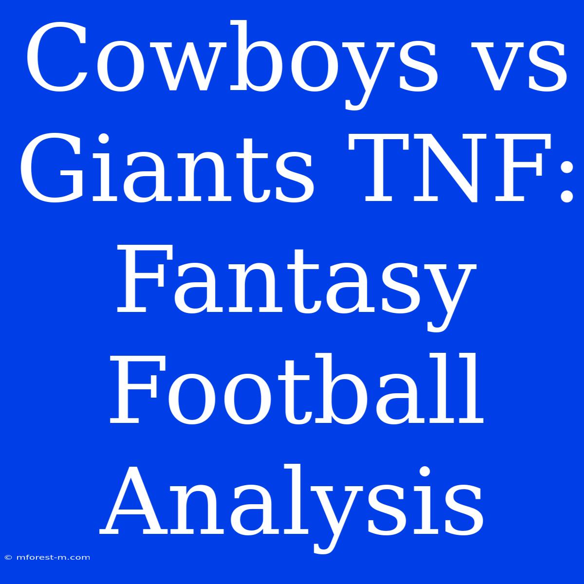 Cowboys Vs Giants TNF: Fantasy Football Analysis