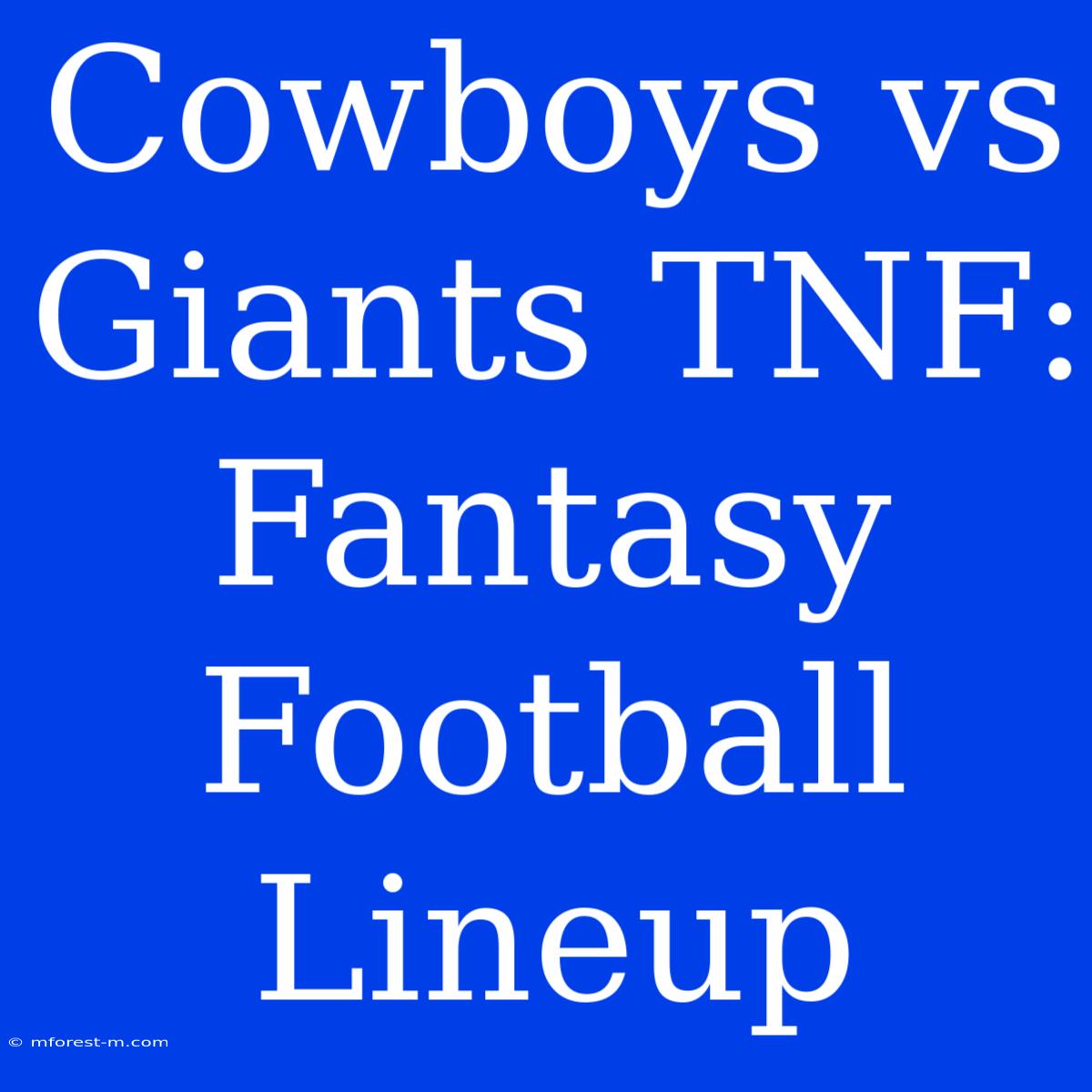 Cowboys Vs Giants TNF: Fantasy Football Lineup