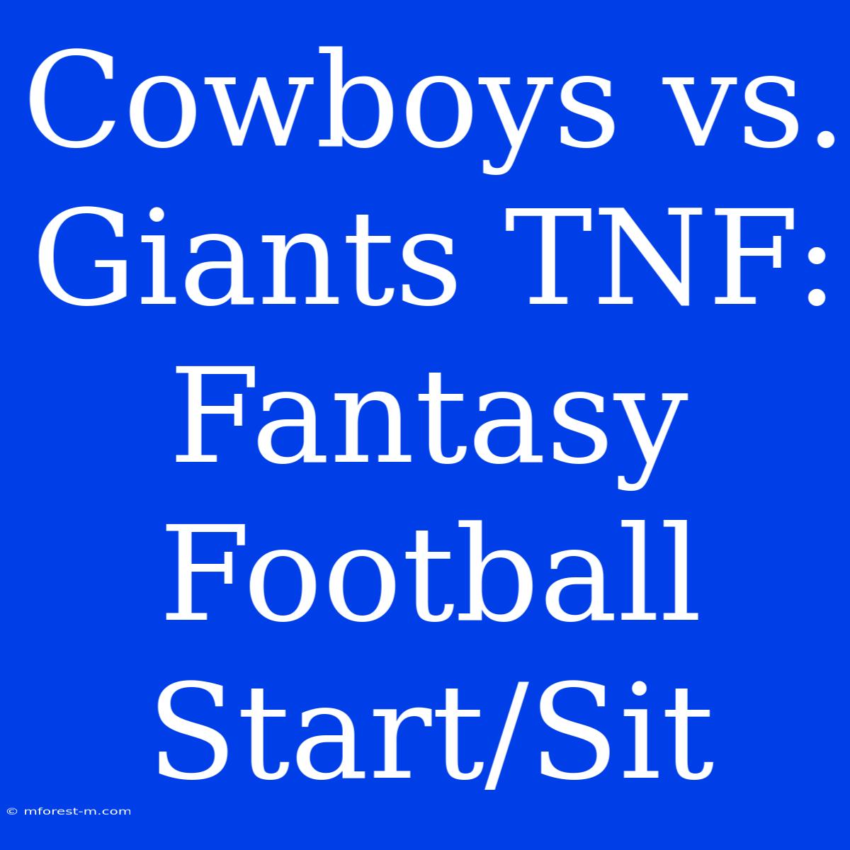 Cowboys Vs. Giants TNF: Fantasy Football Start/Sit