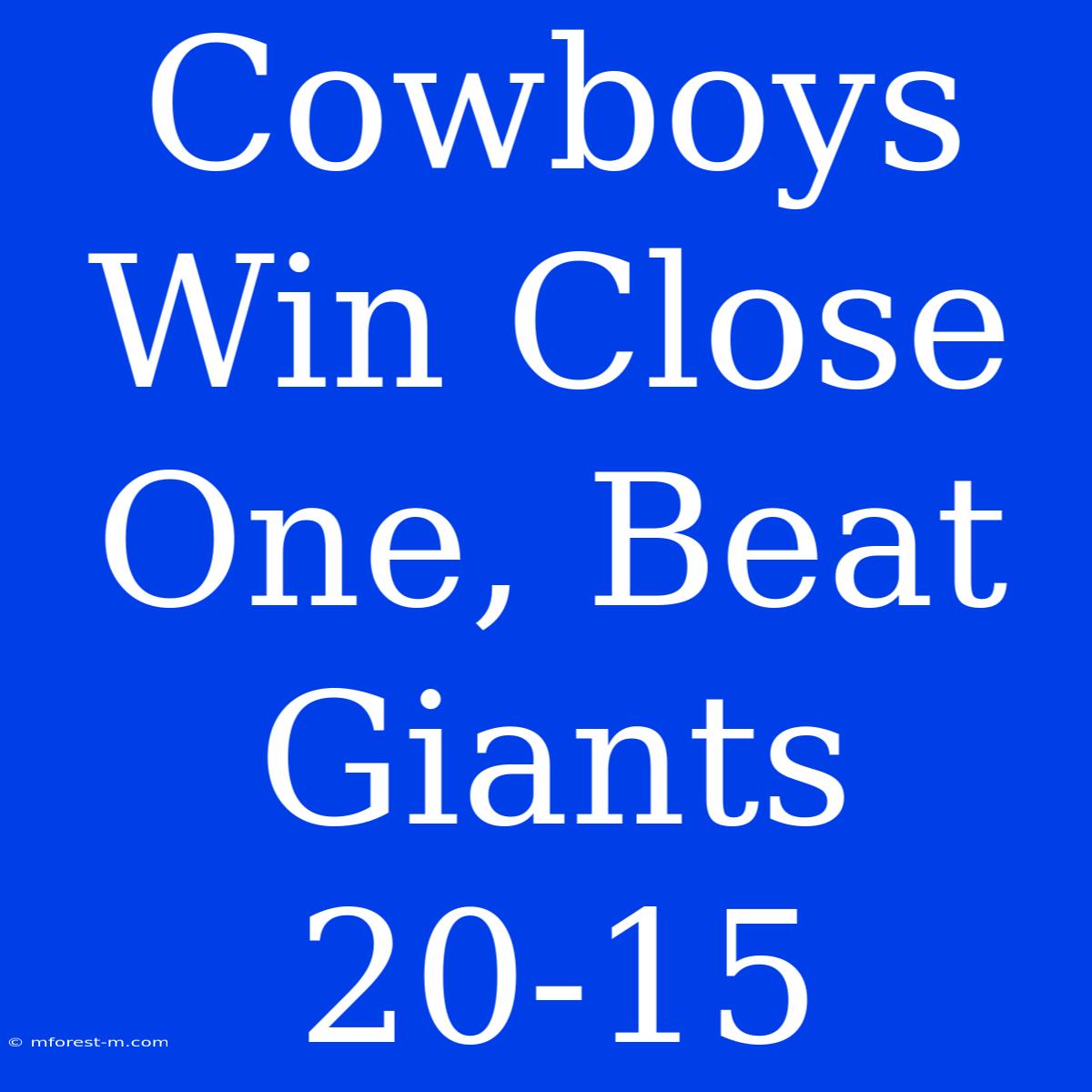 Cowboys Win Close One, Beat Giants 20-15