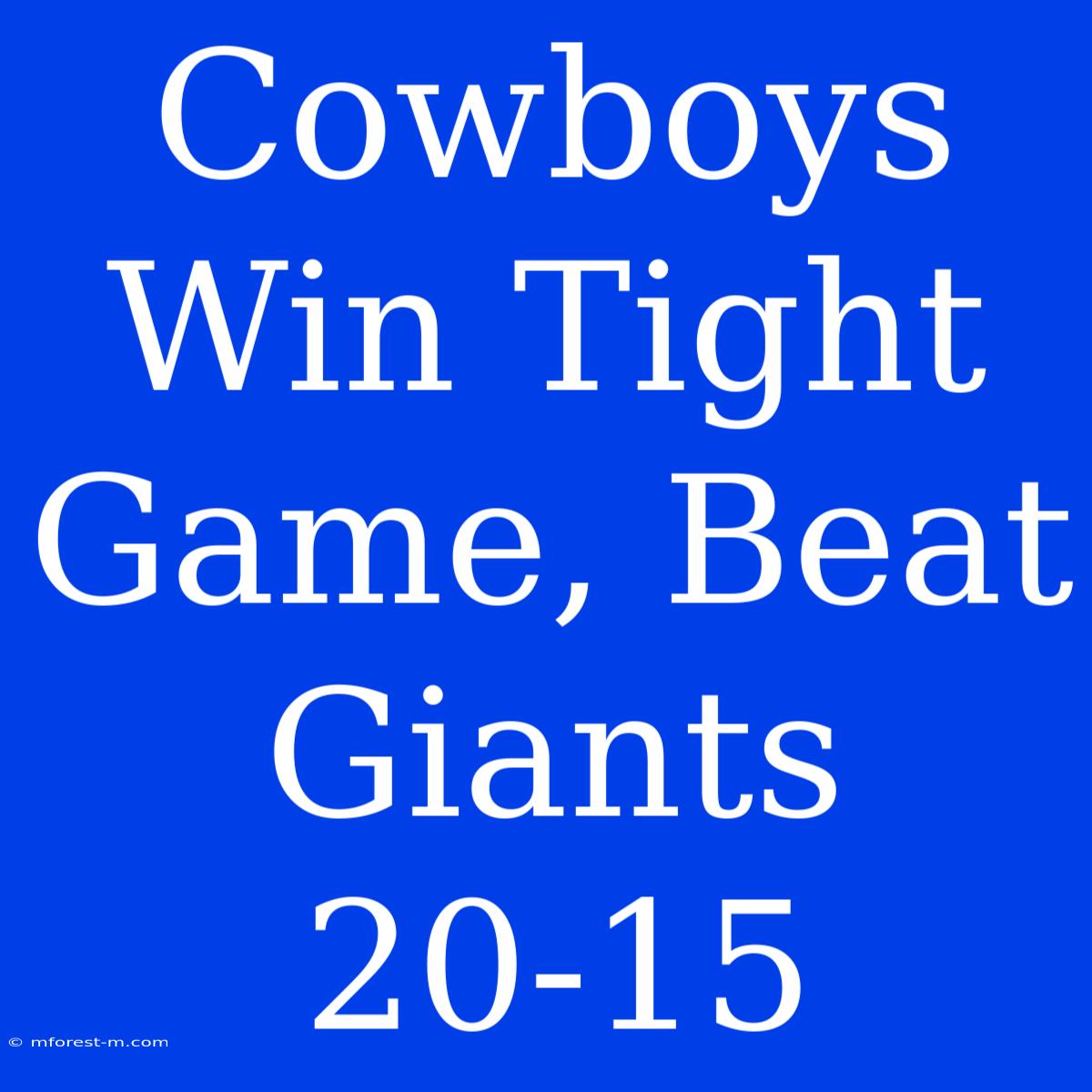 Cowboys Win Tight Game, Beat Giants 20-15