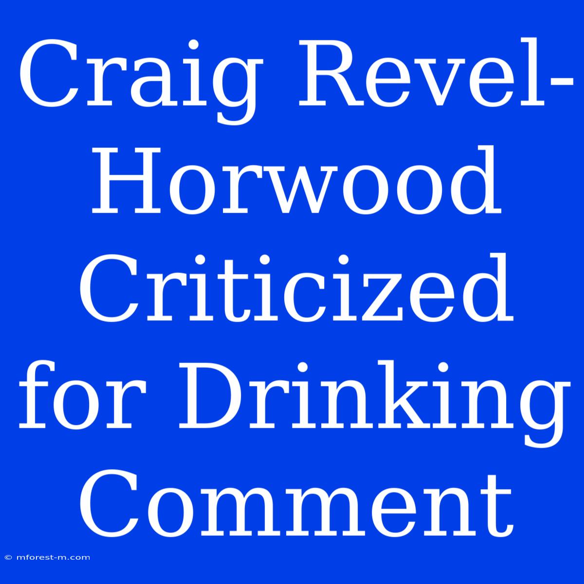 Craig Revel-Horwood Criticized For Drinking Comment