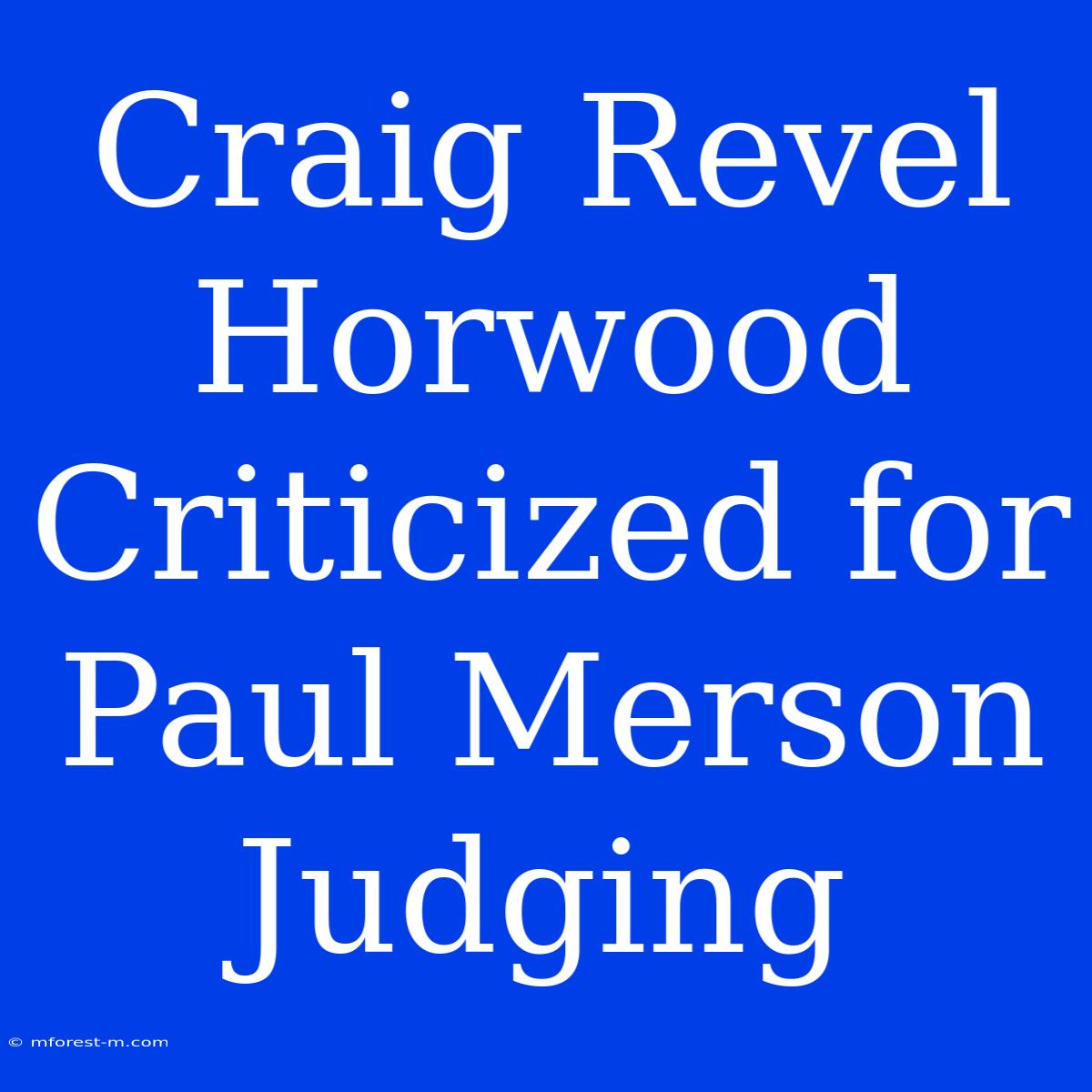 Craig Revel Horwood Criticized For Paul Merson Judging 