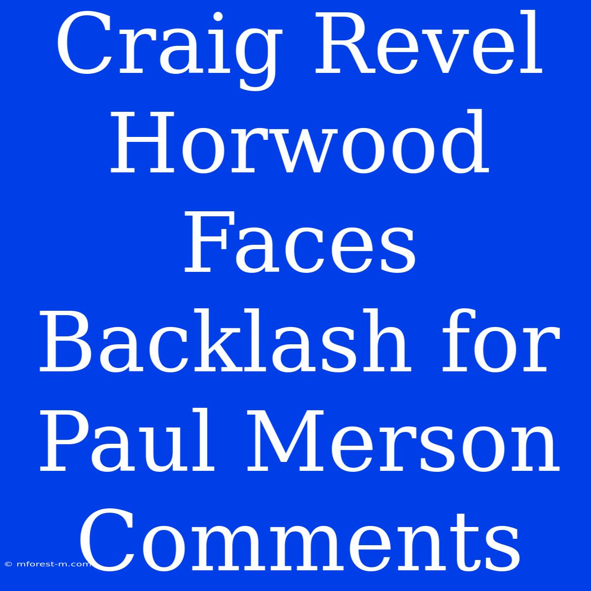 Craig Revel Horwood Faces Backlash For Paul Merson Comments