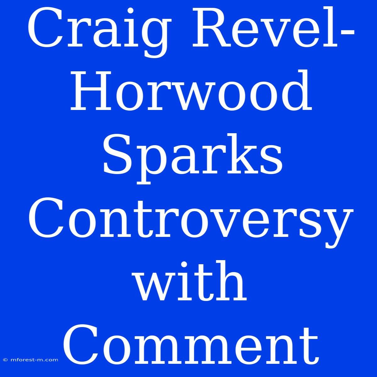 Craig Revel-Horwood Sparks Controversy With Comment 