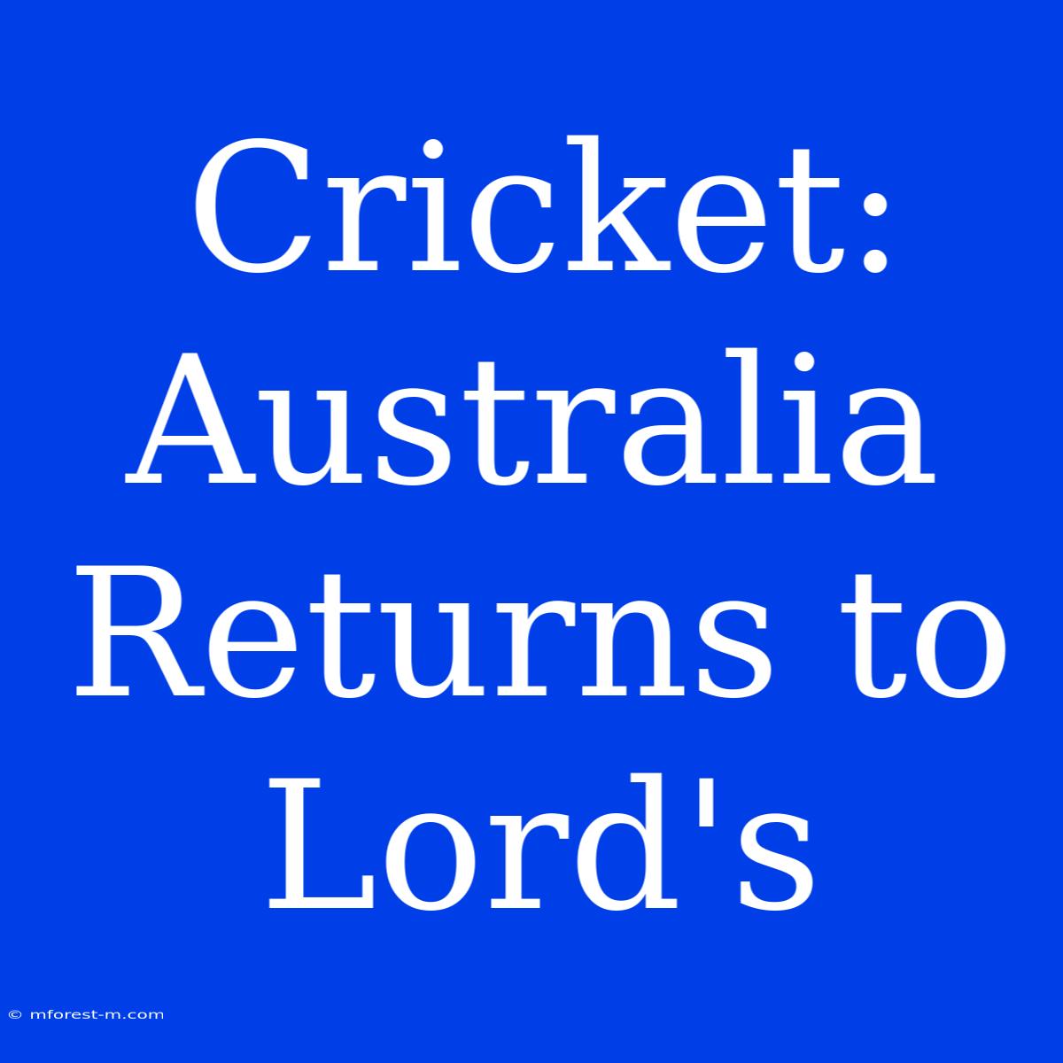 Cricket: Australia Returns To Lord's 