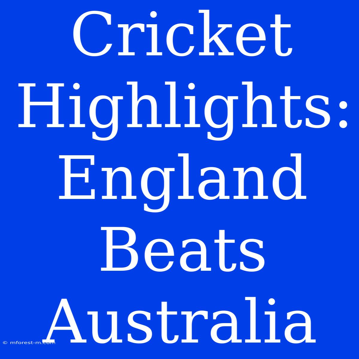 Cricket Highlights: England Beats Australia